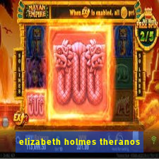 elizabeth holmes theranos